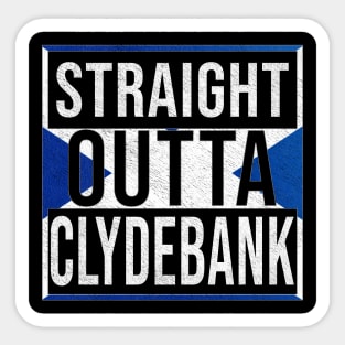 Straight Outta Clydebank - Gift for Scot, Scotsmen, Scotswomen, From Clydebank in Scotland Scottish Sticker